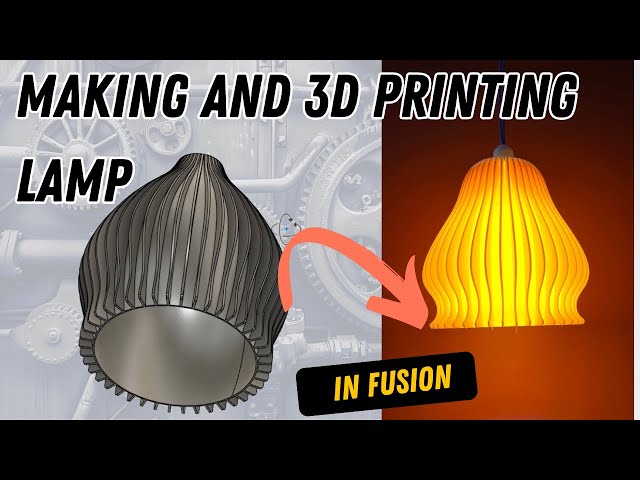 Design and 3D print this lamp in Fusion