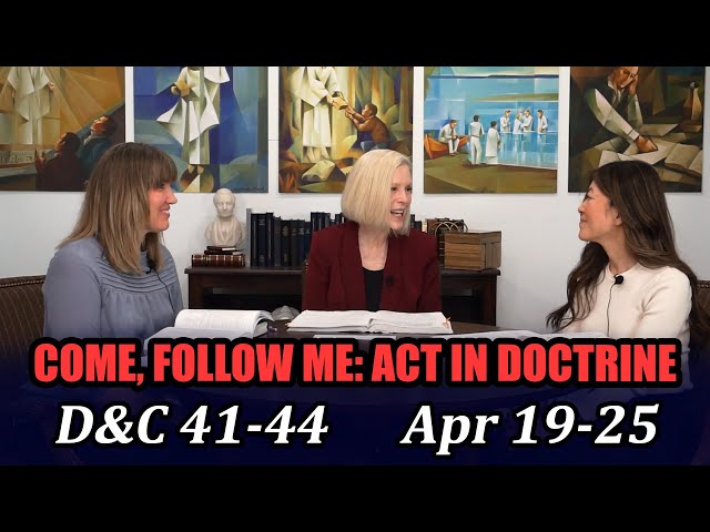 Come Follow Me: Act in Doctrine (Doctrine and Covenants 41-44, Apr 19-25)