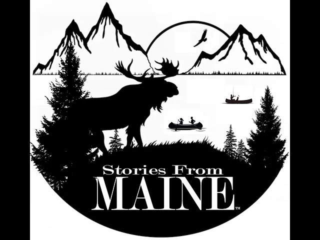 Stories From Maine: Our Weekly Podcast For January, 2025. Week 4.