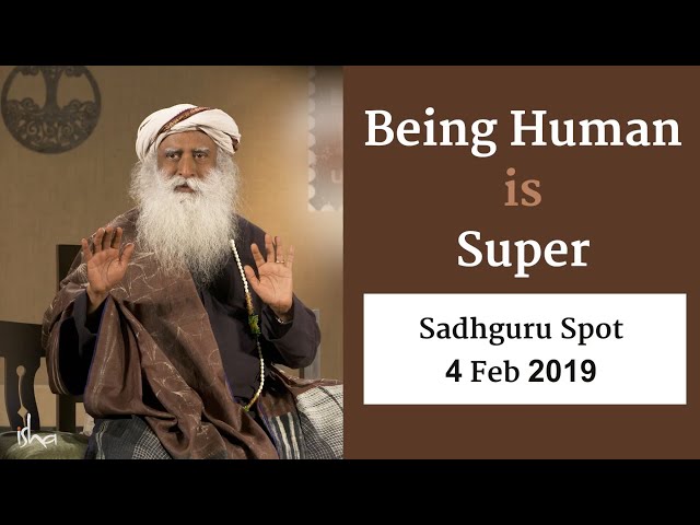 Being Human is Super: Sadhguru Spot, 2 Feb 2019