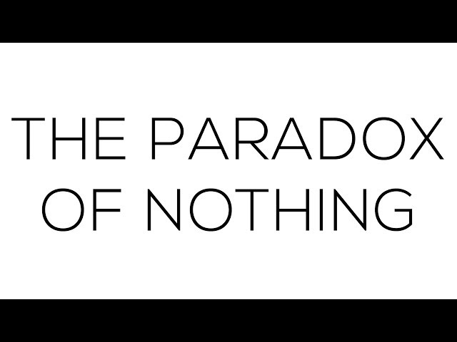 The Paradox of Nothing