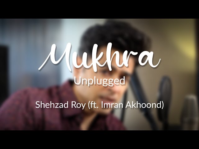 Mukhra (Unplugged) - Shehzad Roy (ft. Imran Akhoond)