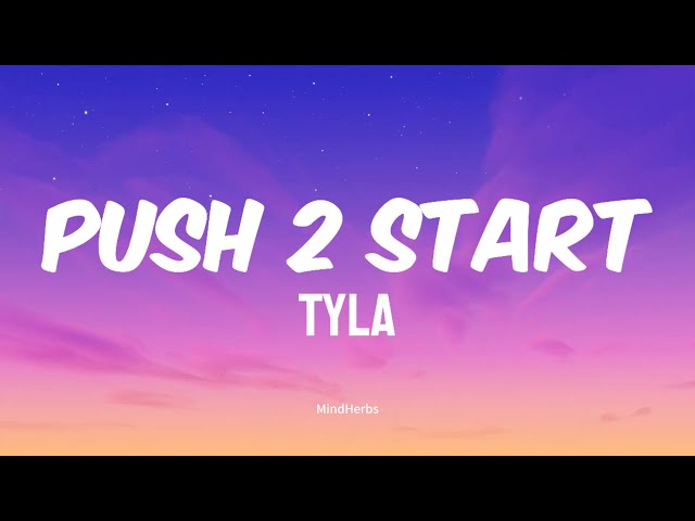 Tyla - Push 2 Start ( Lyrics ) | MindHerbs