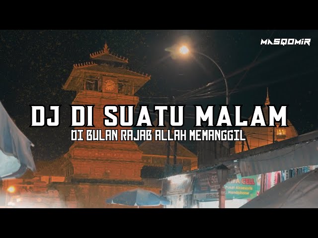 DJ DI SUATU MALAM DI BULAN RAJAB ALLAH MEMANGGIL NABI MUHAMMMAD | REMIX SLOW ISRA’ MI’RAJ