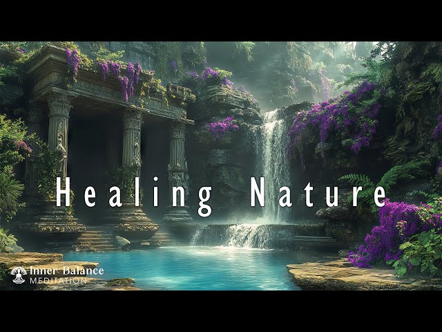 Healing Nature Ambience | Release Emotional Burdens & Relax the Soul | Inner Balance Meditation