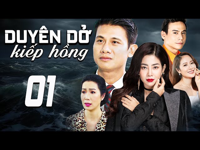 DUYÊN DỞ KIẾP HỒNG - TẬP 1 | PHIM TRUYỀN HÌNH VIỆT NAM | PHIM TÌNH CẢM - TÂM LÝ XÃ HỘI VIỆT NAM