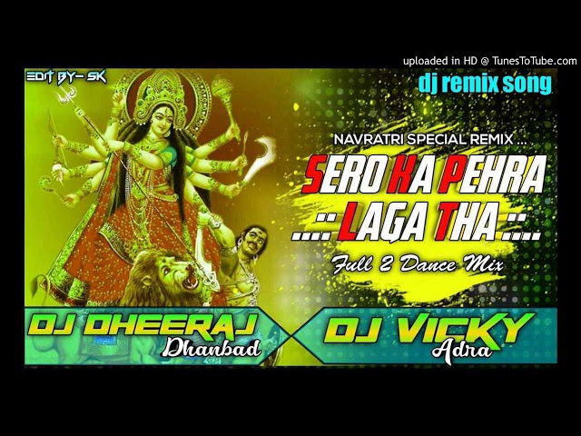 Sero Ka Pehra Laga Tha - Full 2 Dance Mix - Dj Dheeraj Dhanbad - Dj Vicky Adra- DheerajDj.In