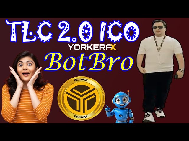 TLC 2.0 ICO Botbro Yorker FX Forex Trading | TLC 2.0 Lunching Price |Botbro Plan Review Real Or Fake