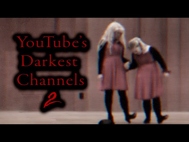 YouTube's Darkest Channels 2