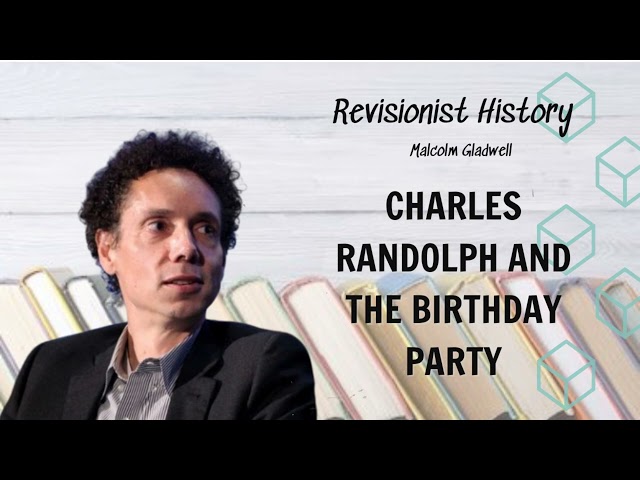 Charles Randolph and The Birthday Party | Curious Minds with Gladwell