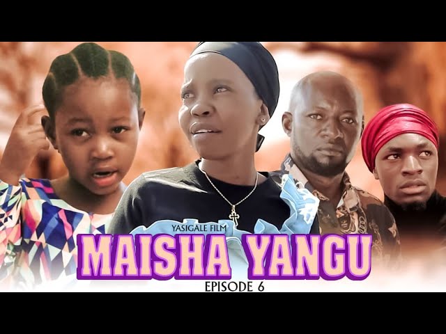 MAISHA YANGU  EP  《 6 》YASIGALE FILMS