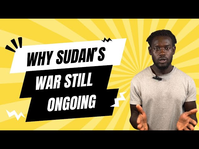 Why is Sudan's war still ongoing