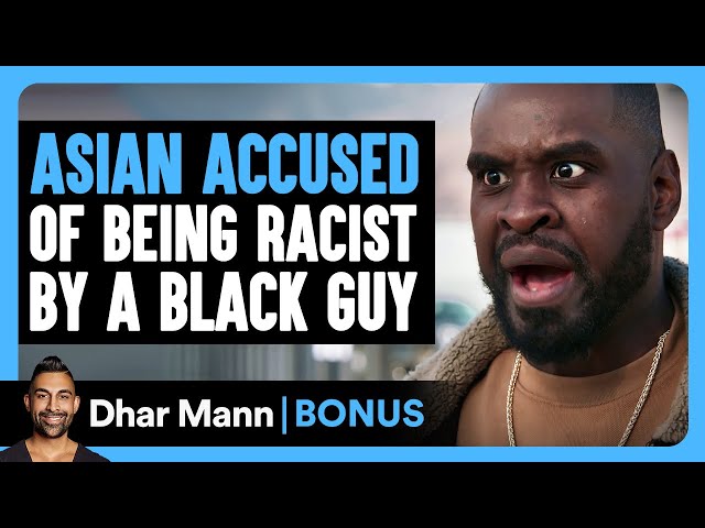 ASIAN ACCUSED Of Being RACIST By A BLACK GUY | Dhar Mann Bonus!