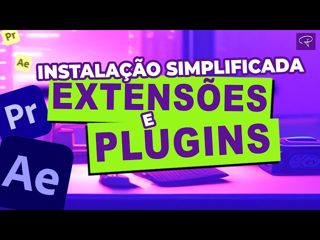 INSTALAÇÃO SIMPLIFICADA Extensões e Plugins no After Effects e Premiere