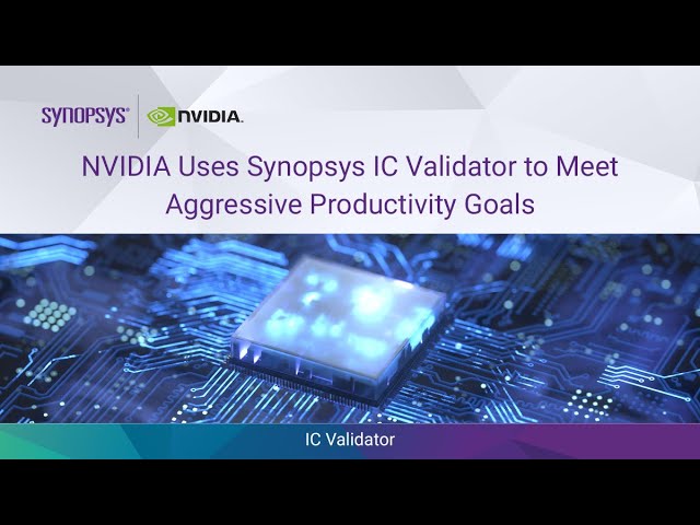 Nvidia Uses Synopsys IC Validator™ to Meet Aggressive Productivity Goals | Synopsys