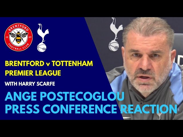 PRESS CONFERENCE REACTION: Ange Postecoglou: Brentford v Tottenham: With Harry Scarfe