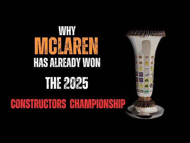 Why McLAREN has already won the 2025 CONSTRUCTORS CHAMPIONSHIP