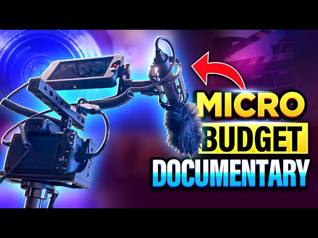 How I Made My Micro Budget Documentary