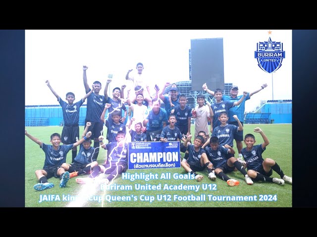 highlight all goals buriram united academy U12  JAIFA king's Cup U12 Football Tournament 2024