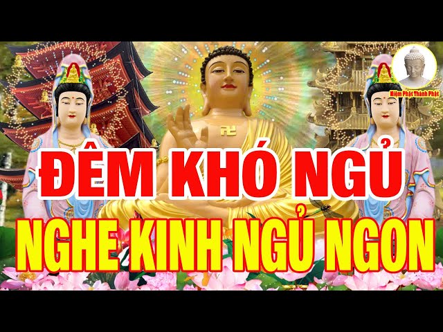 Đêm Khó Ngủ Nghe Kinh Ngủ Ngon Được Phật Theo Phù Hộ,Tiền Về Chật Nhà Sống Thọ Hơn 100 Tuổi