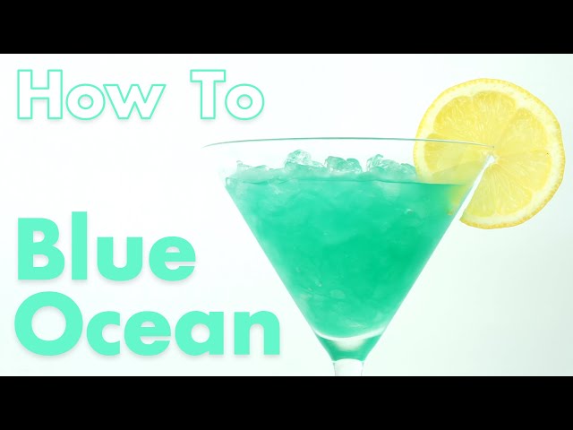 How To Make The Best Blue Ocean Cocktail