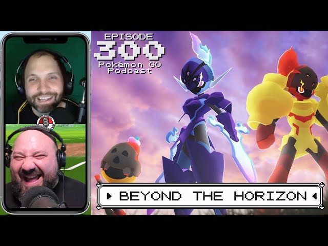 LURED UP 300 - Beyond The Horizon - POKÉMON GO PODCAST