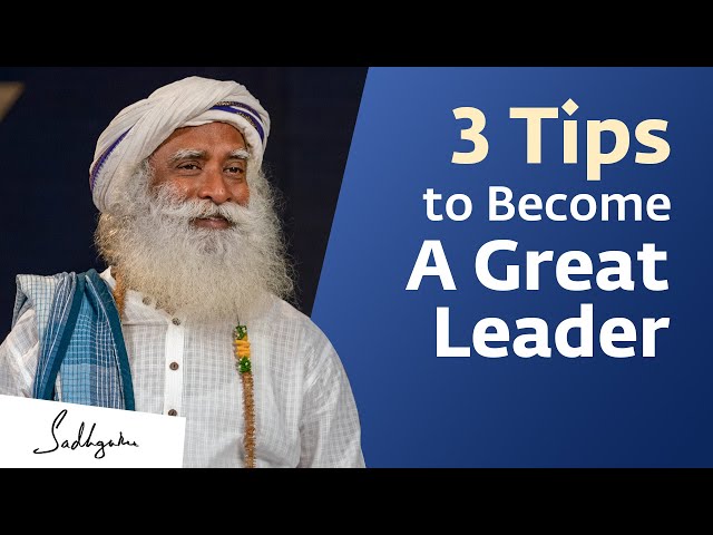 3 Qualities That Make A Great Leader | Sadhguru