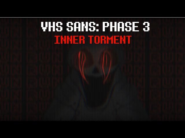 VHS Sans: Phase 3 - [INNER TORMENT] (Cover) V2