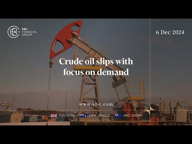 Crude Oil Slips Amid Demand Concerns | EBC Group