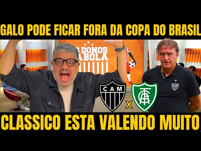 OS DONOS DA BOLA! MIDIA CRAVA QUE O GALO É OBRIGADO A VENCER O CJASSICO NOTICIAS DO ATLETICO MG HOJE