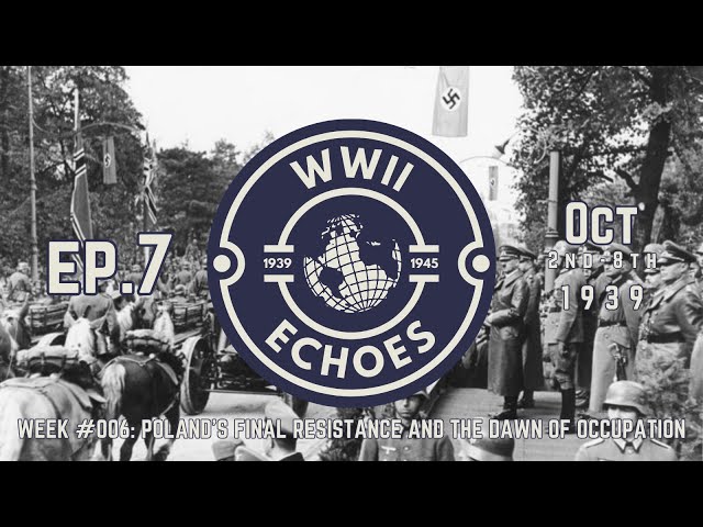 EP7: Week #006 - Poland's Final Resistance and the Dawn of Occupation (October 2nd-8th 1939)