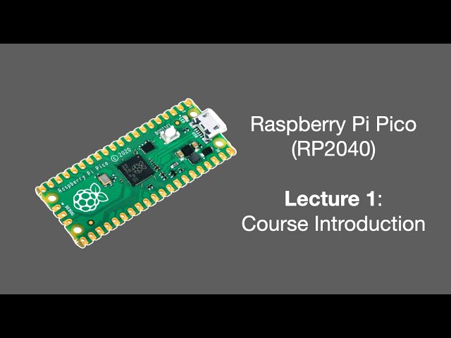 Raspberry Pi Pico Lecture 1 (2025): Course Introduction