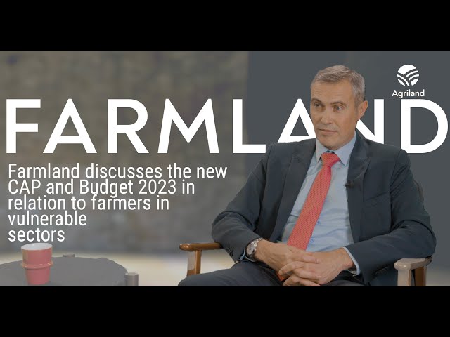 Farmland discusses the new CAP and Budget 2023 in relation to farmers in vulnerable sectors