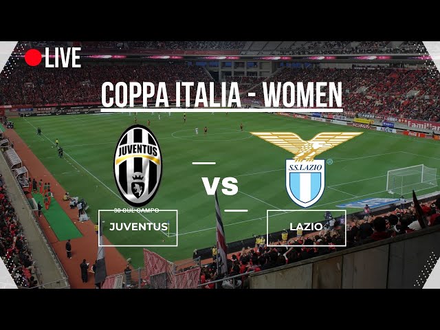 🔴LIVE🔴 |  JUVENTUS vs LAZIO | COPPA ITALIA WOMEN | QUARTEFINAL