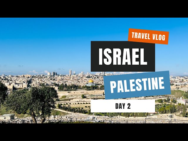 Visit to Israel & Palestine, Part 2