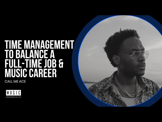 Time Management to Balance a Full-Time Job and a Music Career