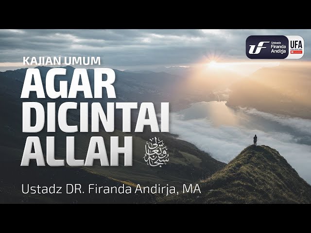 Agar Dicintai Allah Subhanahu wa Ta'ala - Ustadz Dr. Firanda Andirja, M.A.