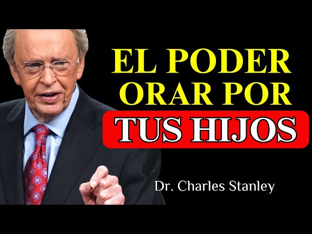 Así es Como Debes Orar por Tus Hijos | Dr. Charles Stanley