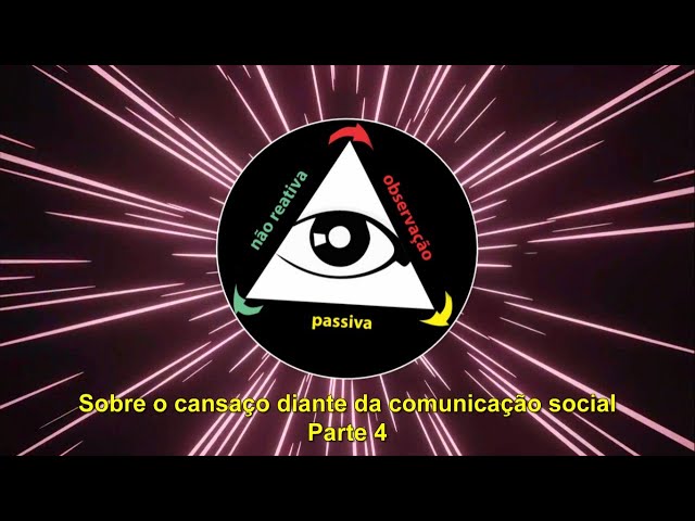 Sobre o cansaço diante da comunicação social - Parte 4