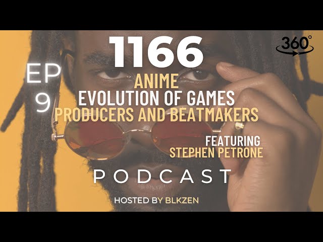 Anime, Evolution of Games, Producers and Beatmakers | Ep 9 | 1166 Podcast