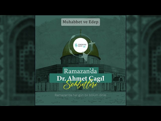 Ramazan'da Dr. Ahmet Çağıl Sohbetleri - Muhabbet ve Edep | Semerkand Radyo