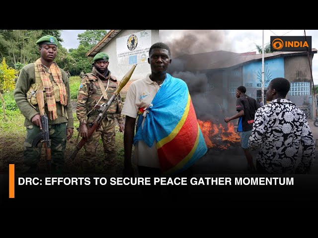 DRC: Efforts to secure peace gather momentum and more updates | DD India Live