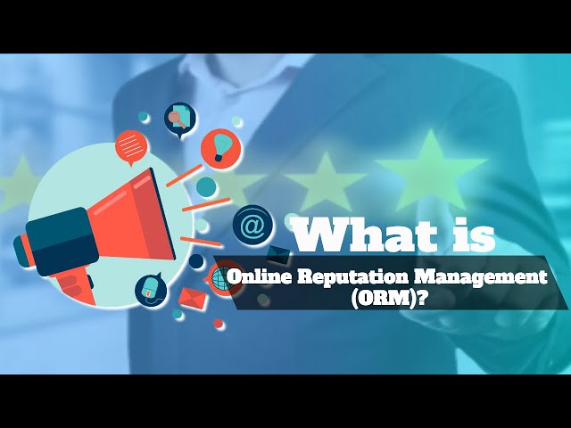 What Is Online Reputation Management (ORM)?