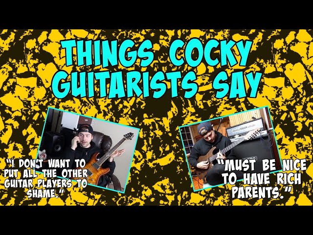 Things cocky guitarists say