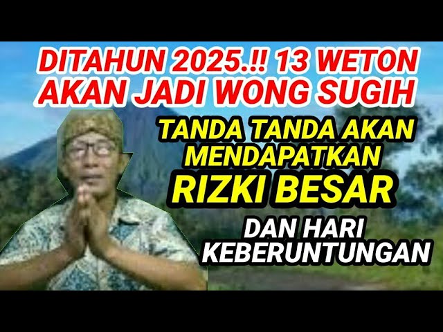 Ditahun 2025 13 Weton Akan Jadi Wong Sugih & Tanda Akan Mendapatkan Rizki Besar & hari keberuntungan