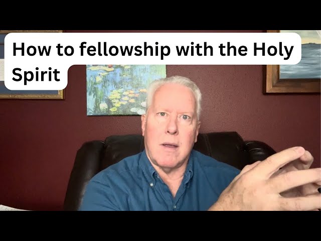 How to fellowship with the Holy Spirit ￼- John Fenn