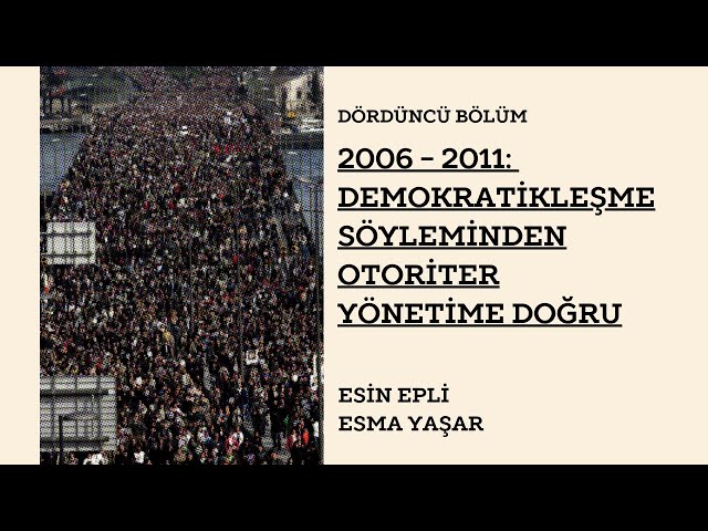 Bölüm 4 - 2006-2011: Demokratikleşme Söyleminden Otoriter Yönetime Doğru