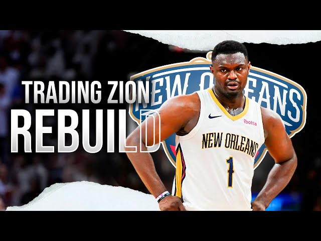 Trading Zion Williamson Pelicans Rebuild