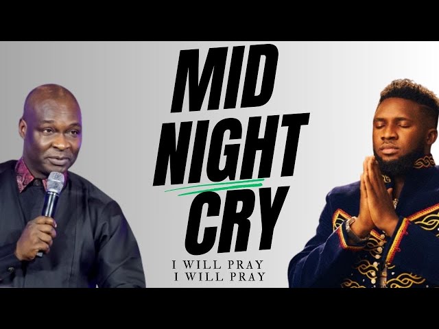 MIDNIGHT CRY (VOLUME 1) WITH EBUKA SONGS AND APOSTLE JOSHUA SELMAN