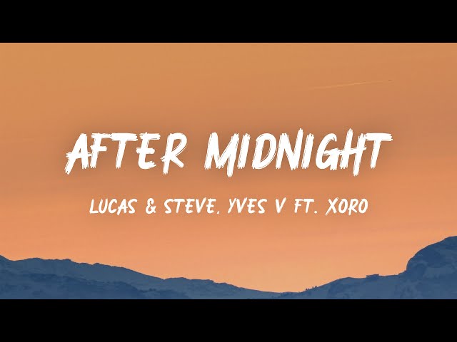 Lucas & Steve, Yves Y, Xoro - After Midnight (Lyrics)